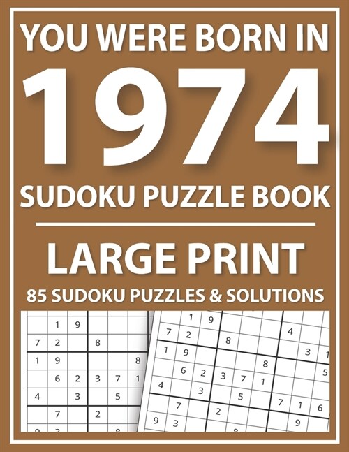 You Were Born in 1974: Sudoku Puzzle Book: Exciting Sudoku Puzzle Book For Adults And More With Solution (Paperback)