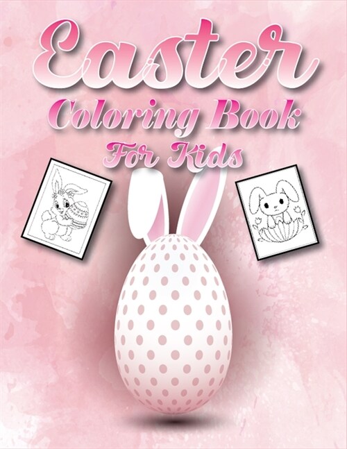 Easter Coloring Book for Kids : 50 Cute Unique and High-quality Images for Boys and Girls Coloring Pages. Rabbit, Egg, Chicken, Lamb, Etc (Paperback)