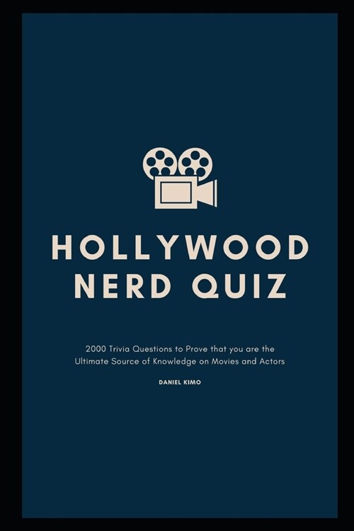 Hollywood Nerd Quiz: 2000 Trivia Questions to Prove that you are the Ultimate Source of Knowledge on Movies and Actors (Paperback)