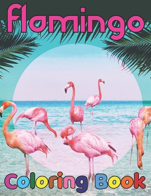 Flamingo coloring book: Easy and Fun Coloring Page for teenagers, 4-8, Unique gift for Girls who loves flamingo (Paperback)