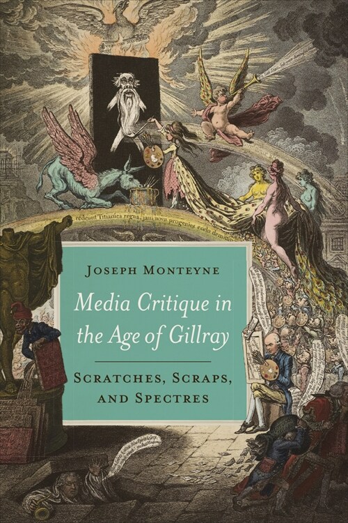 Media Critique in the Age of Gillray: Scratches, Scraps, and Spectres (Hardcover)