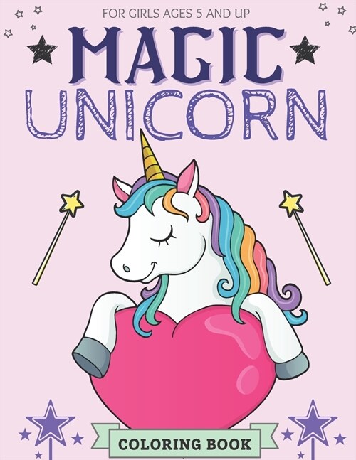 Magic Unicorn Coloring Book For Girls Ages 5 And Up: Cut Magical Unicorn Coloring Book for Girls, Boys, and Anyone Who Loves Unicorns (Unicorns Colori (Paperback)