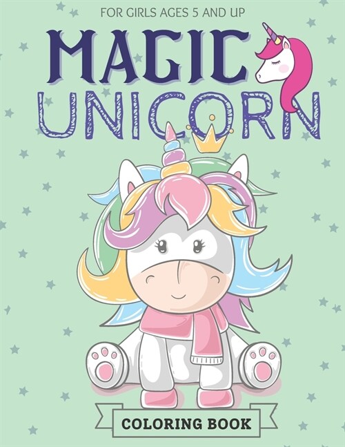 Magic Unicorn Coloring Book For Girls Ages 5 And Up: Cut Magical Unicorn Coloring Book for Girls, Boys, and Anyone Who Loves Unicorns (Unicorns Colori (Paperback)