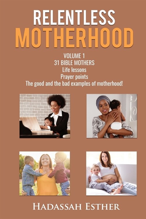 Relentless Motherhood: 31 Bible Mothers (Paperback)