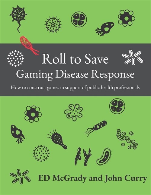 Roll to Save: Gaming Disease Response How to Construct Wargames in Support of Public Health Professionals (Paperback)