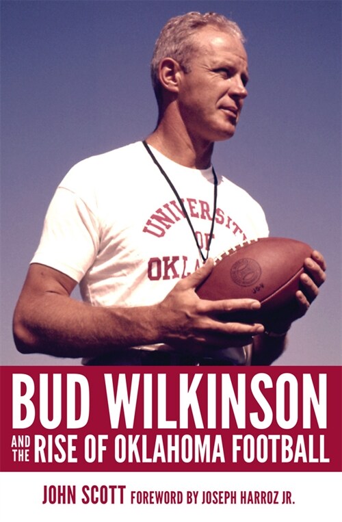 Bud Wilkinson and the Rise of Oklahoma Football (Hardcover)