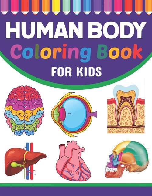 Human Body Coloring Book For Kids: Musculoskeletal Cardiology Neuroanatomy Coloring Book. Perfect Coloring Book for Medical School & College Going Stu (Paperback)