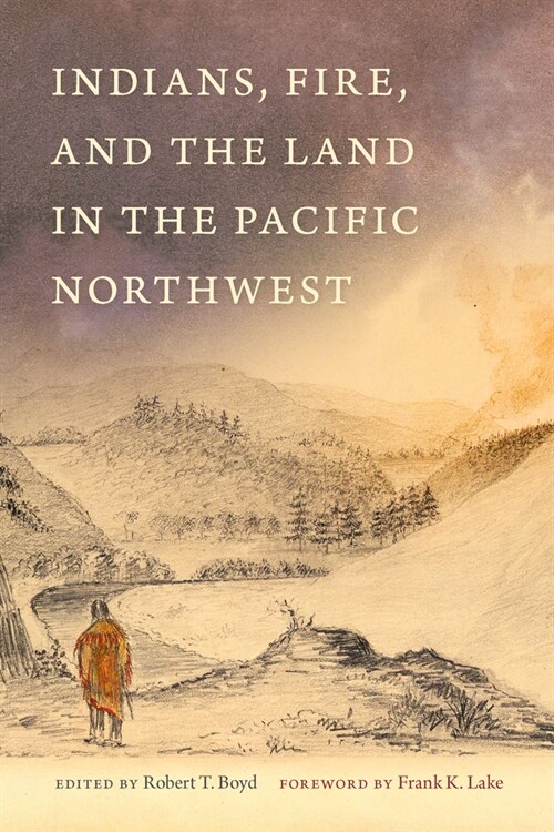 Indians, Fire, and the Land in the Pacific Northwest (Paperback, 2, Second Edition)