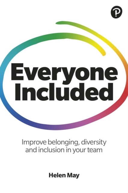 Everyone Included: How to improve belonging, diversity and inclusion in your team : How to improve belonging, diversity and inclusion in your team (Paperback)