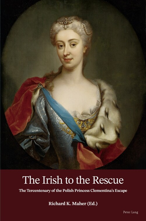The Irish to the Rescue : The Tercentenary of the Polish Princess Clementinas Escape (Paperback, New ed)