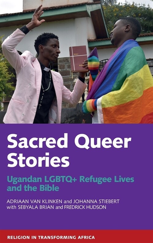 Sacred Queer Stories : Ugandan LGBTQ+ Refugee Lives & the Bible (Hardcover)