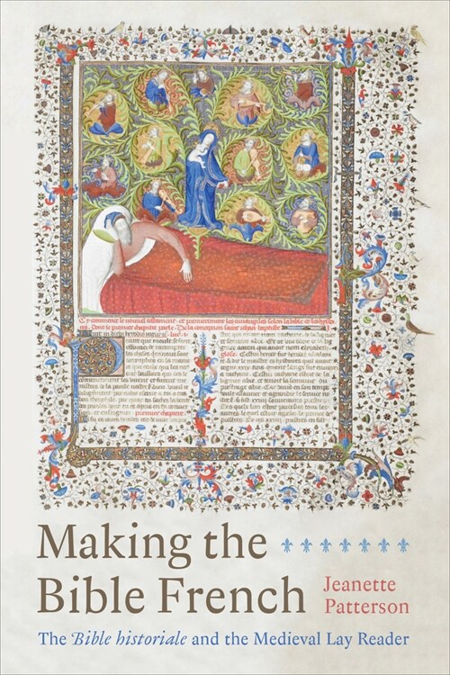 Making the Bible French: The Bible Historiale and the Medieval Lay Reader (Hardcover)