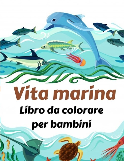 Vita marina Libro da colorare per bambini: libro da colorare sotto il mare, libro sul mare, libro da colorare vita marina, libro da colorare vita mari (Paperback)