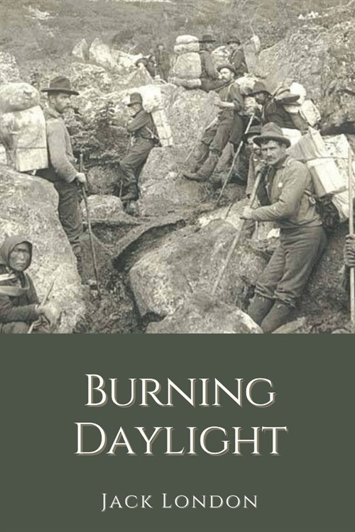 Burning Daylight: Original Classics and Annotated (Paperback)