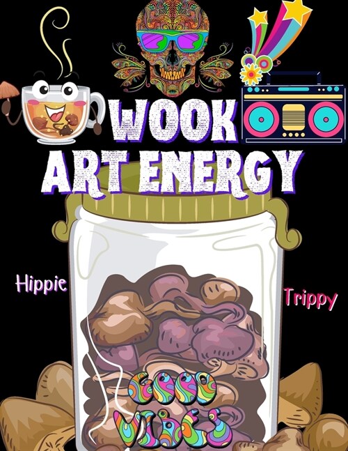 Wook Art Energy: Hippie Trippy coloring book - Peace and Positive coloring book - Illusive coloring book - Stress relieving coloring ac (Paperback)