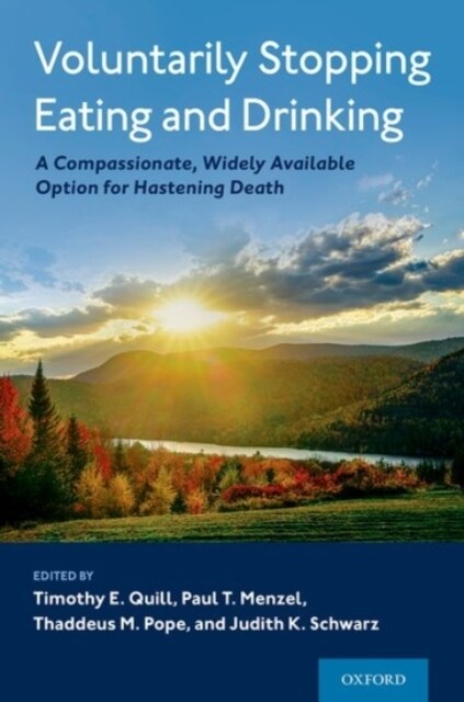 Voluntarily Stopping Eating and Drinking: A Compassionate, Widely-Available Option for Hastening Death (Hardcover)