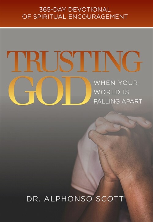 Trusting God When Your World Is Falling Apart: 365-Day Devotional of Spiritual Encouragement Volume 1 (Hardcover)