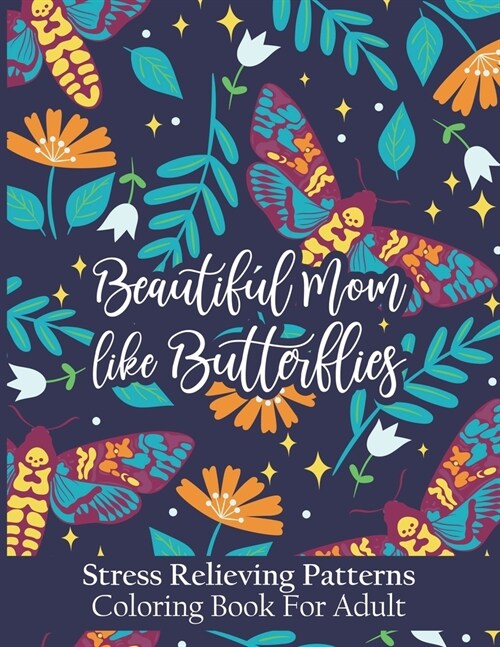 Beautiful Moms Like Butterflies- Stress Relieving Patterns Coloring Book For Adult: Positive Coloring Book With Easy, & Relaxing Patterns For Women - (Paperback)