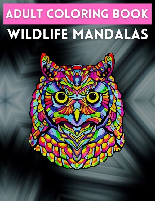 Adult Coloring Book Wildlife Mandalas: Animal Mandala Coloring Book for Adults featuring 50 Unique Animals Stress Relieving Design (Paperback)