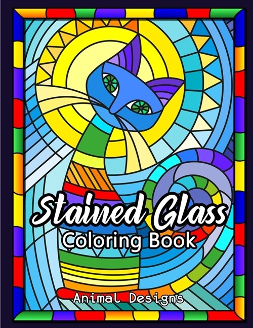 Stained Glass Coloring Book: Beautiful Animal Designs For Relaxation, Creativity and Stress Relieving (Paperback)