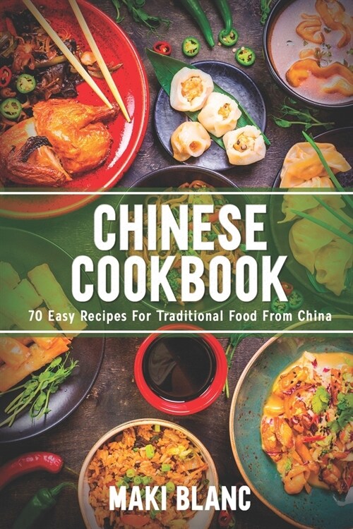 Chinese Cookbook: 70 Easy Recipes For Traditional Food From China (Paperback)