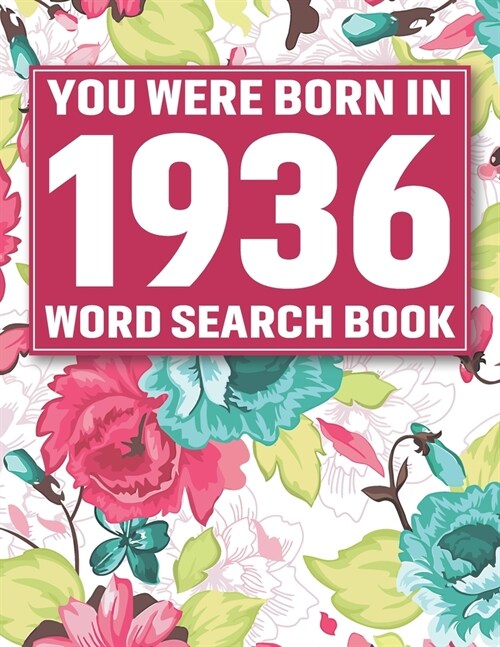 You Were Born In 1936: Word Search Book: Beautiful Floral Cover For Puzzles Fans With 1500+ Words & Solutions (Paperback)