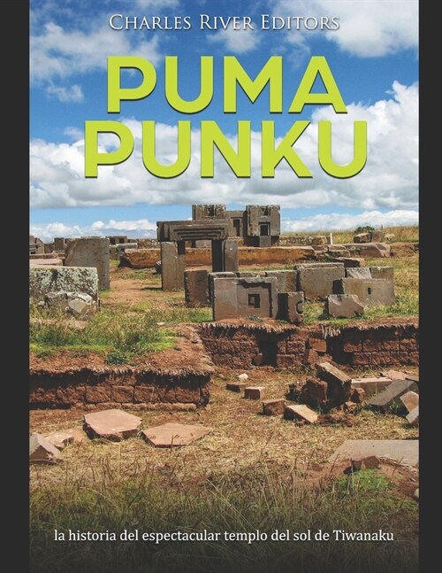 Puma Punku: la historia del espectacular templo del sol de Tiwanaku (Paperback)