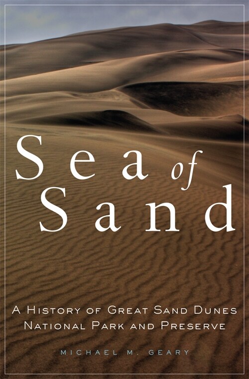 Sea of Sand: A History of Great Sand Dunes National Park and Preserve Volume 2 (Paperback)