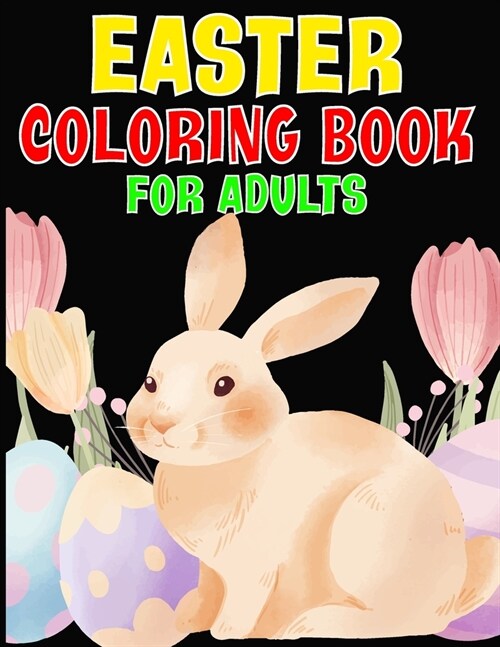 Easter Coloring Book For Adults: An Adult Coloring Book with Beautiful Easter Things, Bunny, Egg, Flower, and Other Cute Easter Stuff ll Easter Gift l (Paperback)