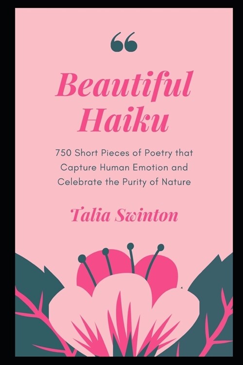 Beautiful Haiku: 750 Short Pieces of Poetry that Capture Human Emotion and Celebrate the Purity of Nature (Paperback)