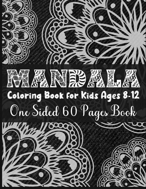 Mandala Coloring Book For Kids Ages 8-12 One Sided 60 Pages Book: Simple and Easy Mandala Coloring Book for Kids Stress Free Mandala Coloring Book for (Paperback)