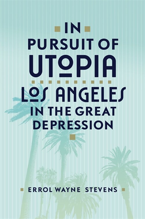 In Pursuit of Utopia: Los Angeles in the Great Depression (Hardcover)