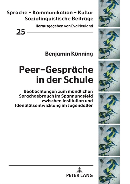 Peer-Gespraeche in Der Schule: Beobachtungen Zum Muendlichen Sprachgebrauch Im Spannungsfeld Zwischen Institution Und Identitaetsentwicklung Im Jugen (Hardcover)