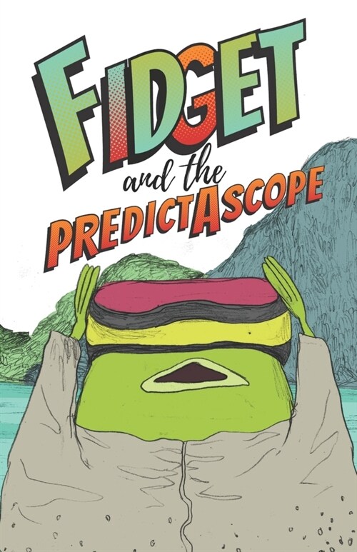 Fidget and the Predictascope : A thought-provoking childrens picture book adventure in beautifully crafted rhyming verses. Perfect bedtime reading fo (Paperback)