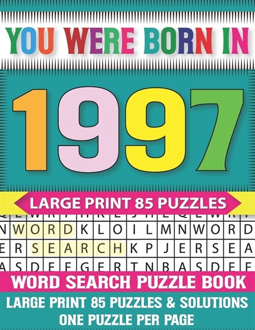 You Were Born In 1997: Word Search puzzle Book: Challenging And Relaxing Puzzle Games For Seniors Adults And All Ages With Solutions (Paperback)