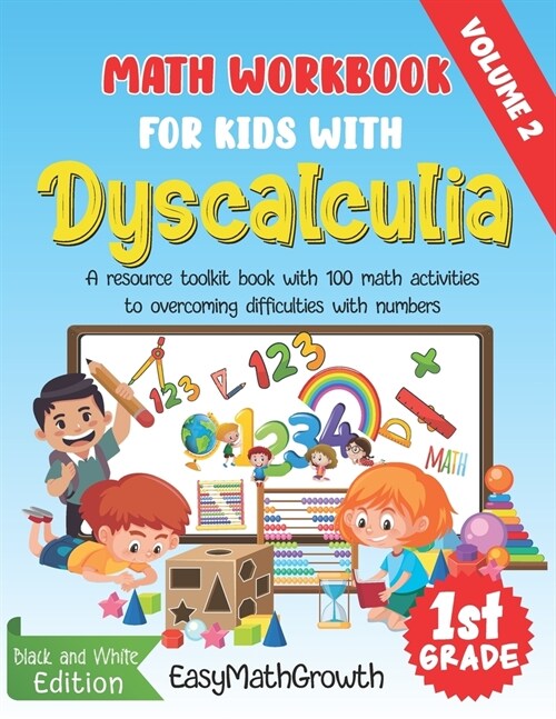 Math Workbook For Kids With Dyscalculia. A resource toolkit book with 100 math activities to overcoming difficulties with numbers. Volume 2. Black & W (Paperback)