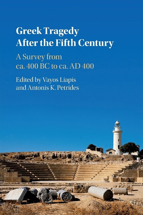 Greek Tragedy After the Fifth Century : A Survey from ca. 400 BC to ca. AD 400 (Paperback)