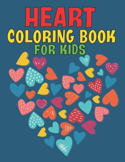 Heart Coloring Book For Kids: 2021 Heart Coloring Book for Kids 4-8 ll Girls or Adult Relaxation ll Heart Activity Book For Kids ll Stress Relief lo (Paperback)