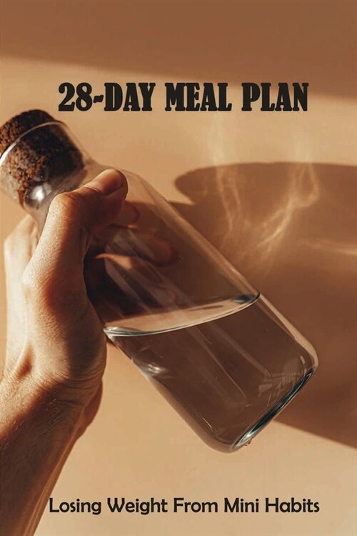 28-day Meal Plan - Losing Weight From Mini Habits: Eating Disorders & Body Image Self-Help (Paperback)