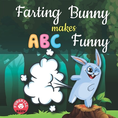 Farting bunny makes ABC funny: ABC rhyme book ABC rhymes ABC nursery rhymes Words rhyming with first ABC rhymes for toddlers Farting adventures book (Paperback)