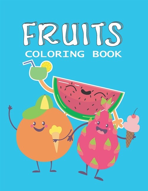 Fruits Coloring Book: Beautiful Line Drawings To Color & Let your Imagination Take Over and Color To Your Hearts Content (Paperback)