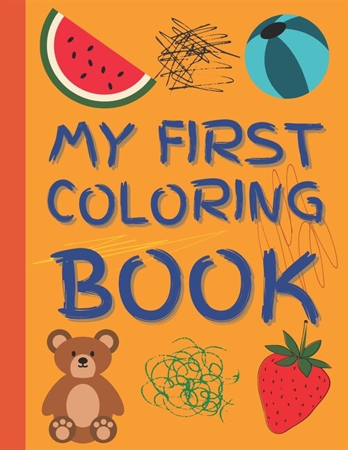 My First Coloring Book: Baby Coloring activity book for toddlers and kids ages 1, 2, 3, 4 year old (Paperback)