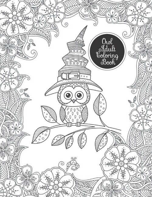 Owl adult coloring book: An Adult Coloring Book Featuring Fun and Relaxing Owl Designs With Flowers, Paisleys and Lush, Tapestry-Like Patterns (Paperback)
