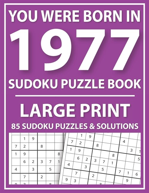 You Were Born in 1977: Sudoku Puzzle Book: Exciting Sudoku Puzzle Book For Adults And More With Solution (Paperback)