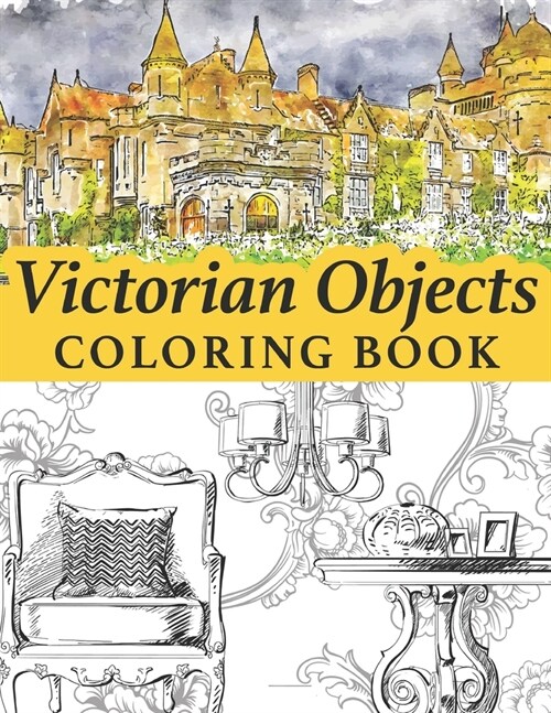 Victorian objects coloring book: Victorian homes, clothes, clocks, firearms and many more (Paperback)