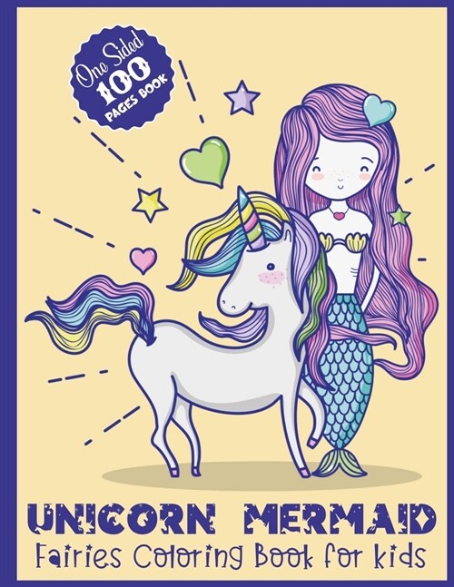 Unicorn Mermaid Fairies Coloring Book for Kids One Sided 100 Pages Book: This Book is a Super Fun and Perfect for Kids Activities Cute Unicorn Mermaid (Paperback)