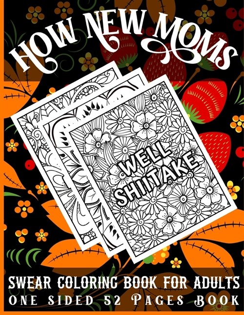 How New Moms Swear Coloring Book for Adults One Sided 52 Pages Book: Swear Word Coloring Book for Teens and Adults (Paperback)