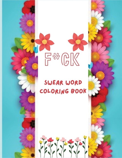 F*ck: Swear word coloring book: More than 45 Curse Word color design, tress relieving and relaxing coloring pages to help yo (Paperback)