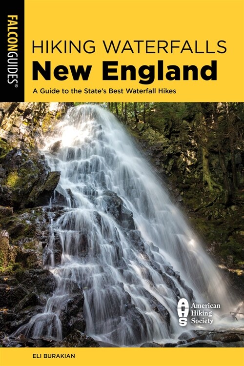 Hiking Waterfalls New England: A Guide to the Regions Best Waterfall Hikes (Paperback, 2)