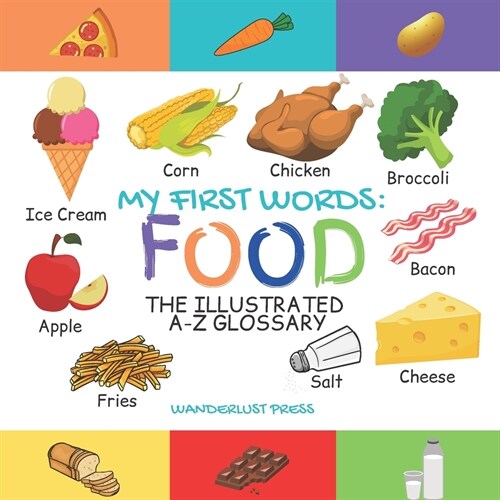 My First Words: Foods: The Illustrated A-Z Glossary Of Food & Drink For Preschoolers (Paperback)